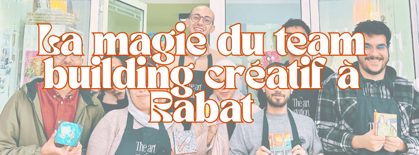 La magie du team building créatif à Rabat: Pourquoi les activités artistiques transforment vos équipes